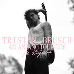 Tristan Brusch - Am Anfang Tour 2026 - Die Zugabe