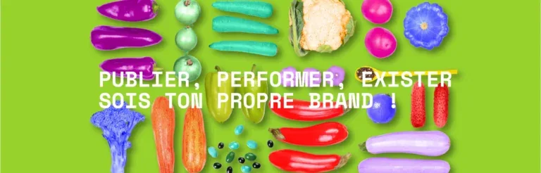 Publier, performer, exister, sois ton propre brand!