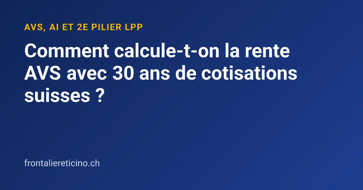 Comment calcule-t-on la rente AVS avec 30 ans de cotisations suisses ?
