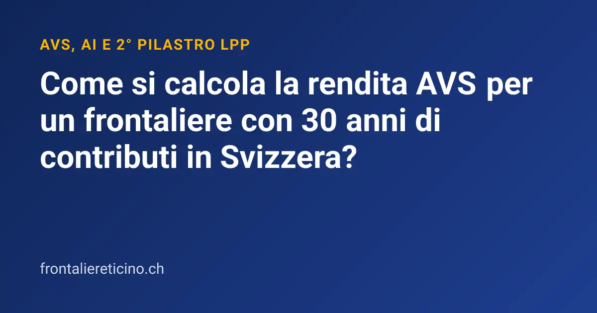 Come si calcola la rendita AVS per un frontaliere con 30 anni di contributi in Svizzera?