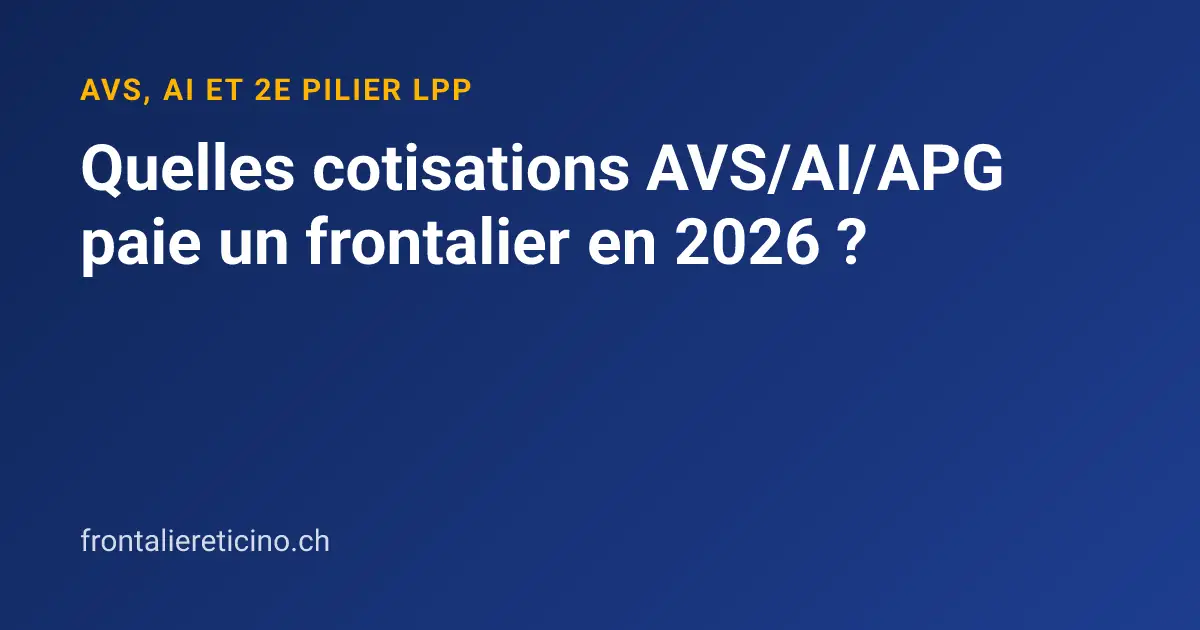 Quelles cotisations AVS/AI/APG paie un frontalier en 2026 ?