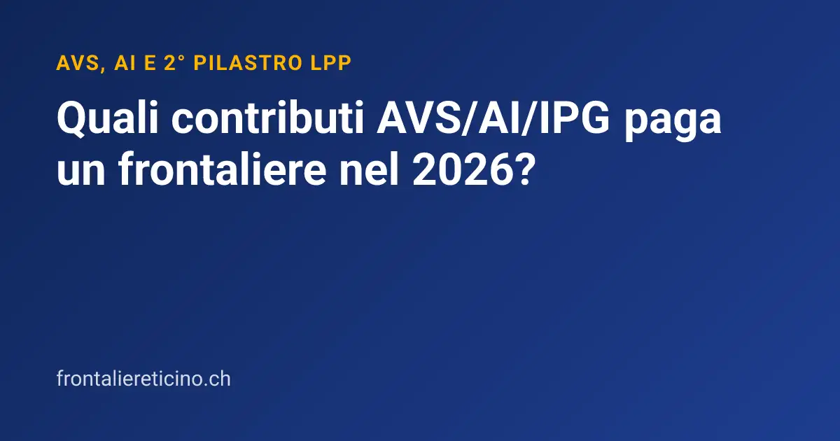 Quali contributi AVS/AI/IPG paga un frontaliere nel 2026?