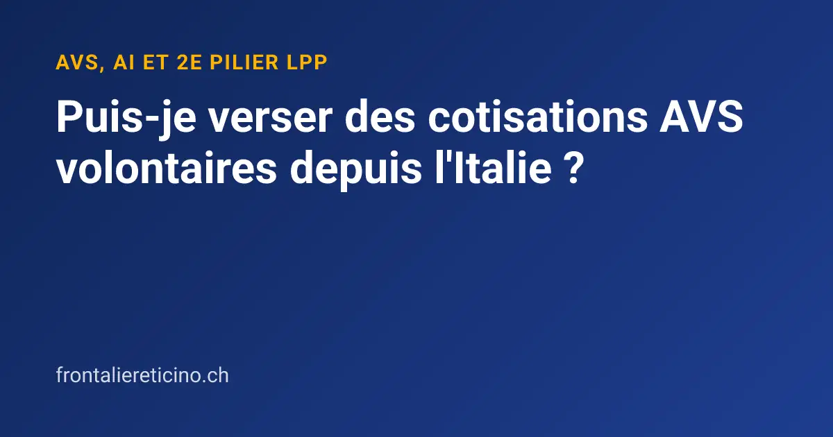Puis-je verser des cotisations AVS volontaires depuis l'Italie ?