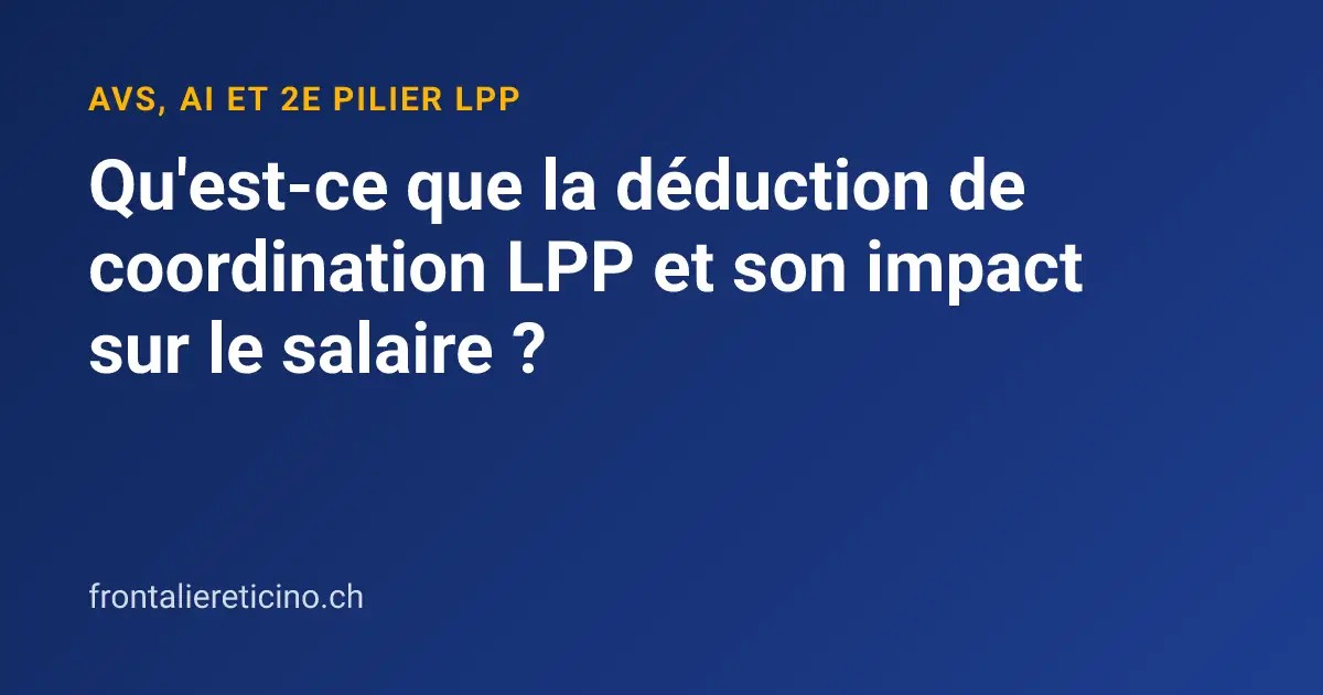 Qu'est-ce que la déduction de coordination LPP et son impact sur le salaire ?