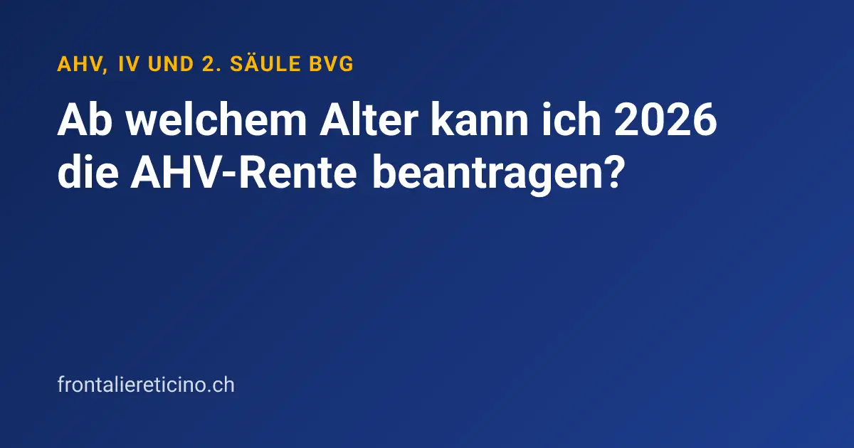 Ab welchem Alter kann ich 2026 die AHV-Rente beantragen?