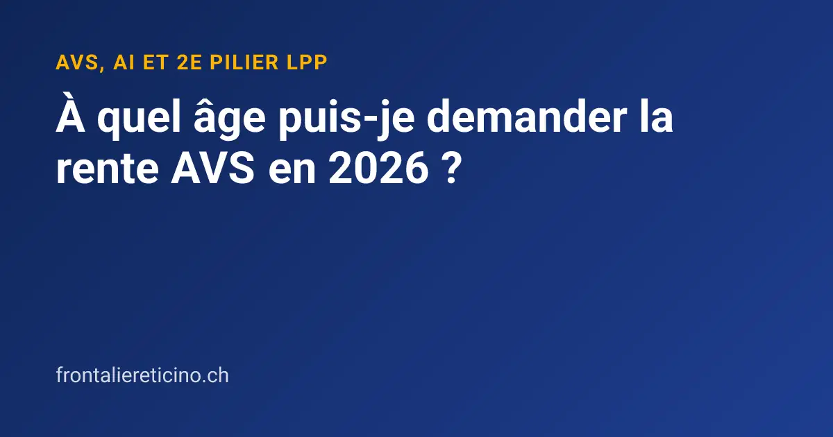 À quel âge puis-je demander la rente AVS en 2026 ?