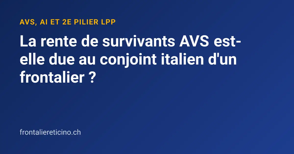 La rente de survivants AVS est-elle due au conjoint italien d'un frontalier ?
