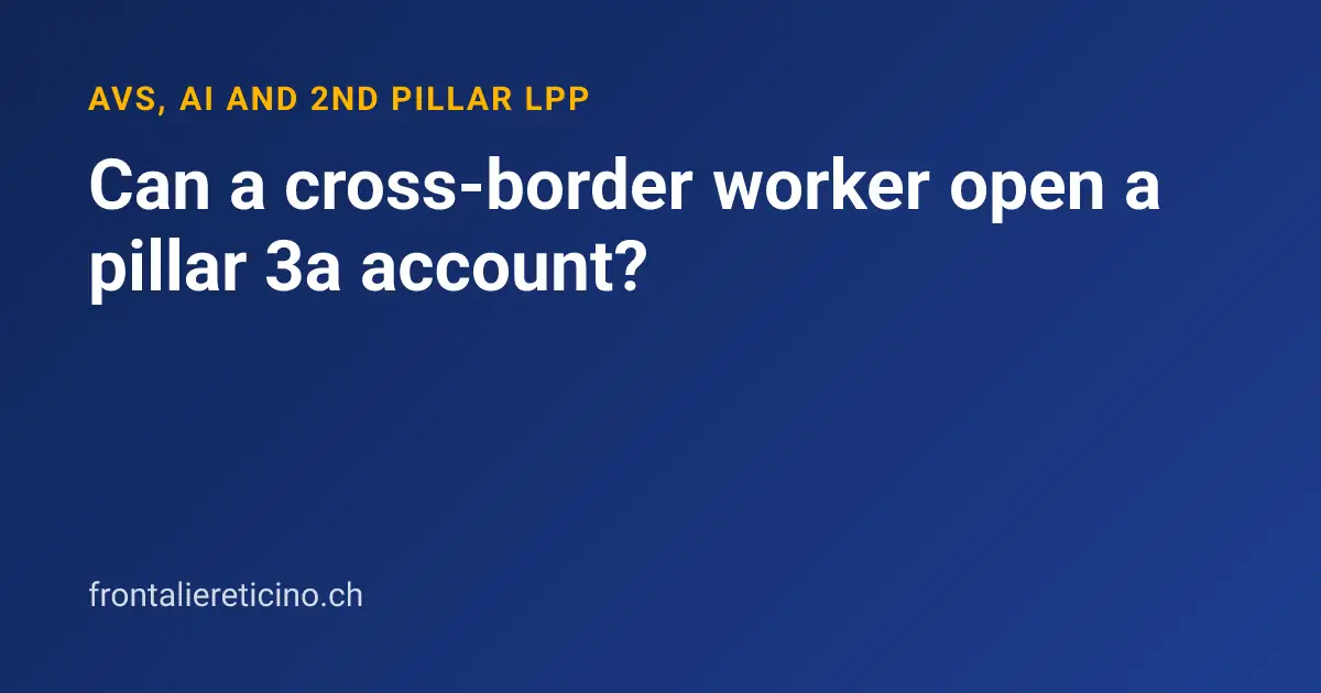 Can a cross-border worker open a pillar 3a account?