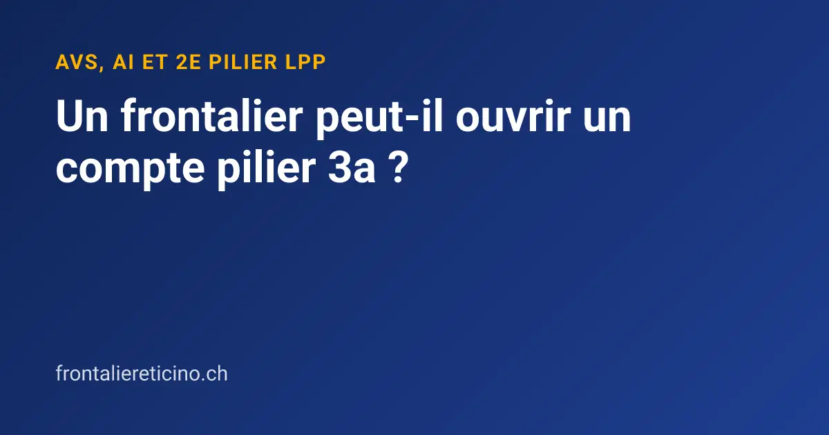 Un frontalier peut-il ouvrir un compte pilier 3a ?