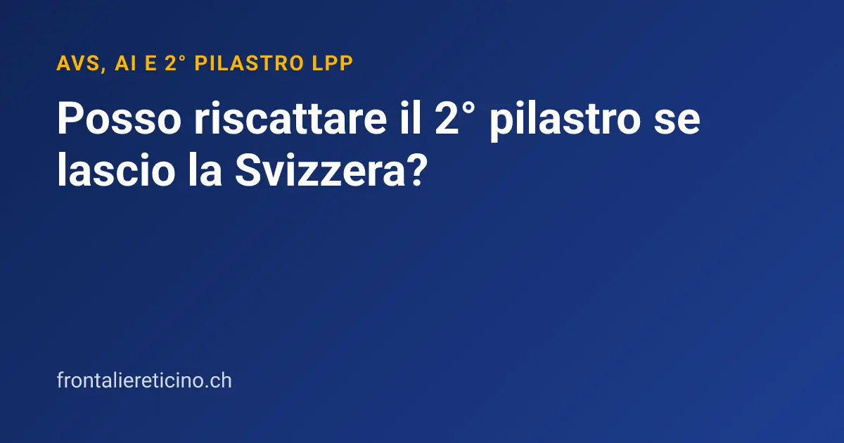 Posso riscattare il 2° pilastro se lascio la Svizzera?
