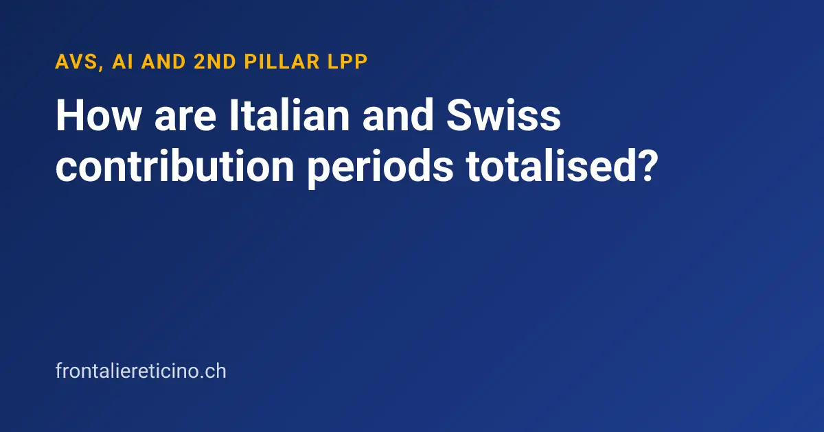 How are Italian and Swiss contribution periods totalised?