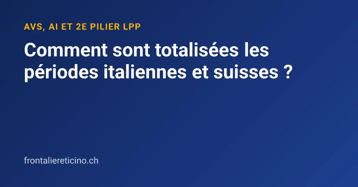 Comment sont totalisées les périodes italiennes et suisses ?