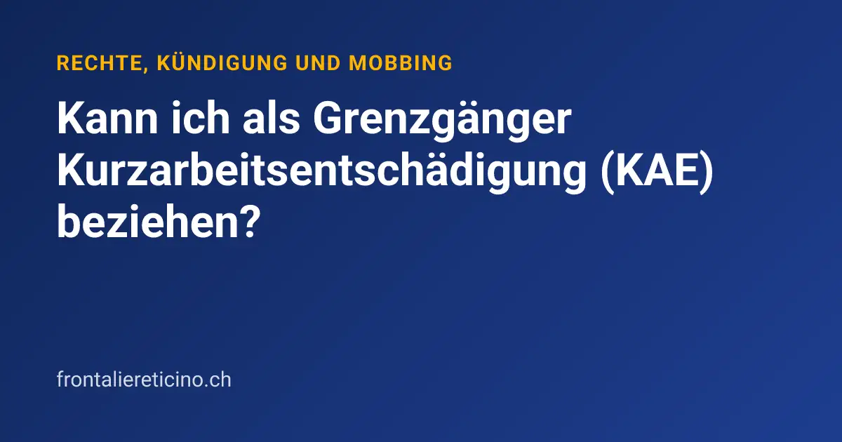 Kann ich als Grenzgänger Kurzarbeitsentschädigung (KAE) beziehen?