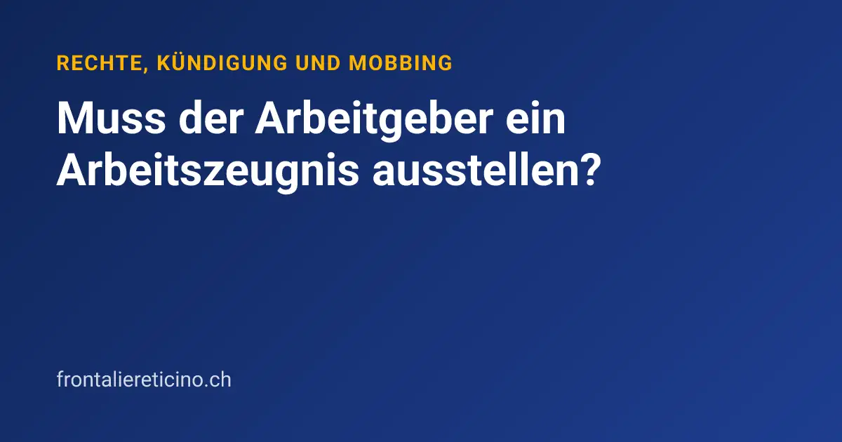 Muss der Arbeitgeber ein Arbeitszeugnis ausstellen?