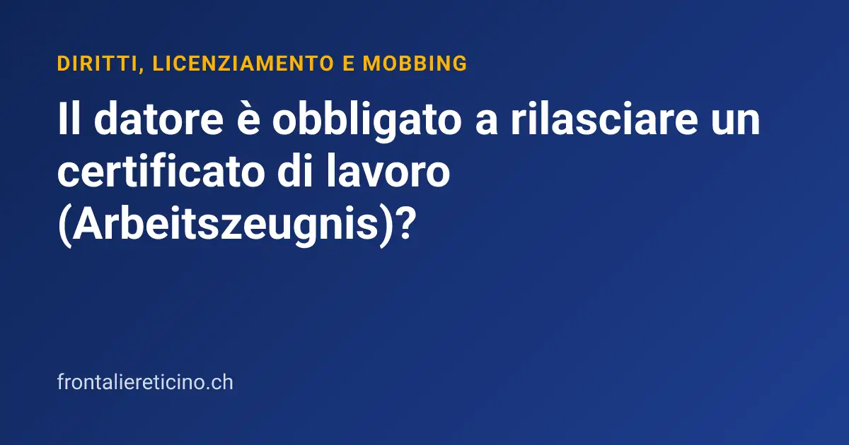 Il datore è obbligato a rilasciare un certificato di lavoro (Arbeitszeugnis)?