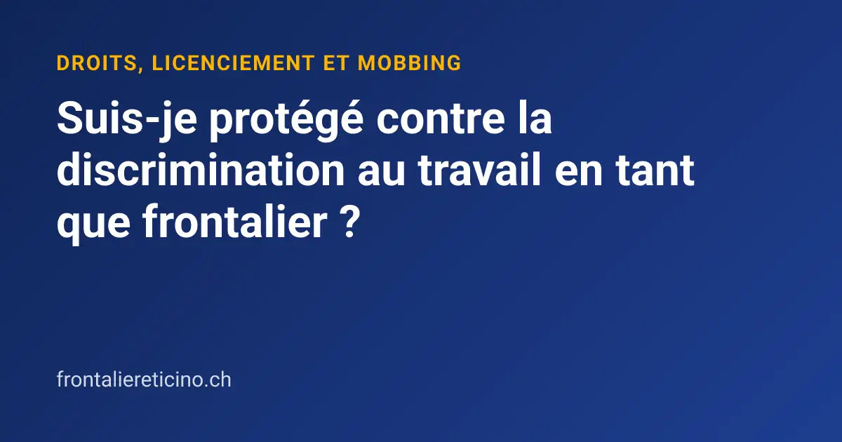 Suis-je protégé contre la discrimination au travail en tant que frontalier ?