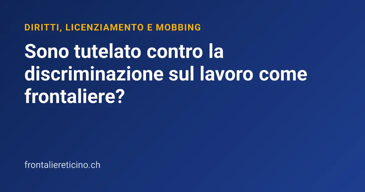 Sono tutelato contro la discriminazione sul lavoro come frontaliere?