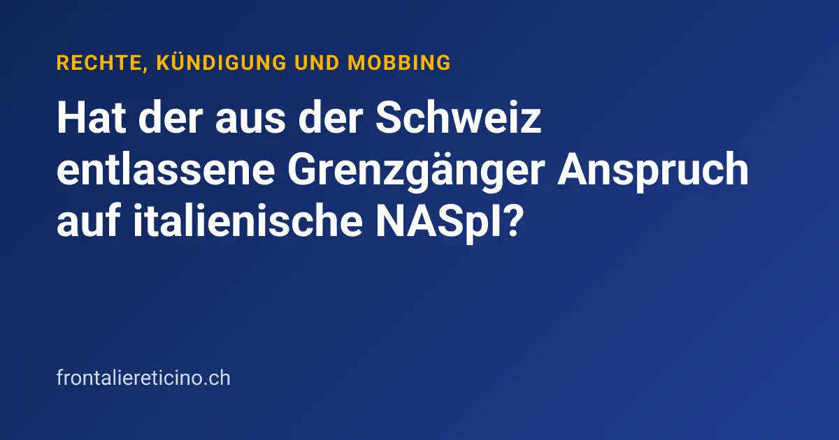 Hat der aus der Schweiz entlassene Grenzgänger Anspruch auf italienische NASpI?