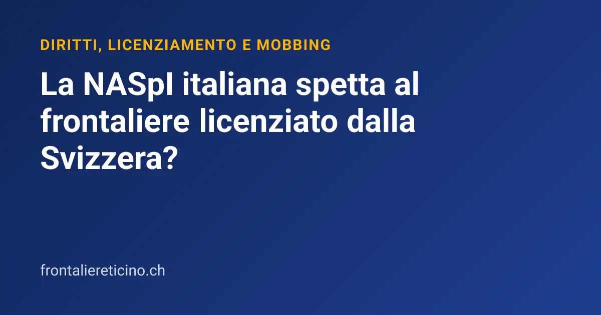 La NASpI italiana spetta al frontaliere licenziato dalla Svizzera?