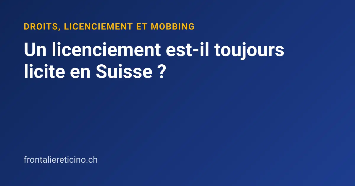 Un licenciement est-il toujours licite en Suisse ?