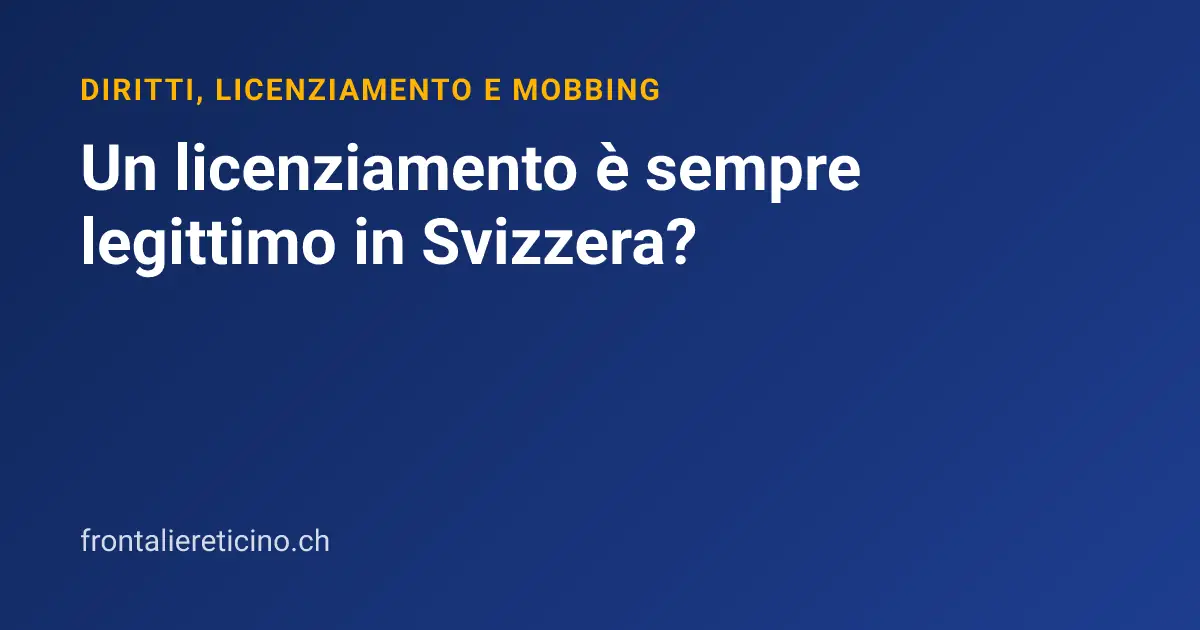 Un licenziamento è sempre legittimo in Svizzera?