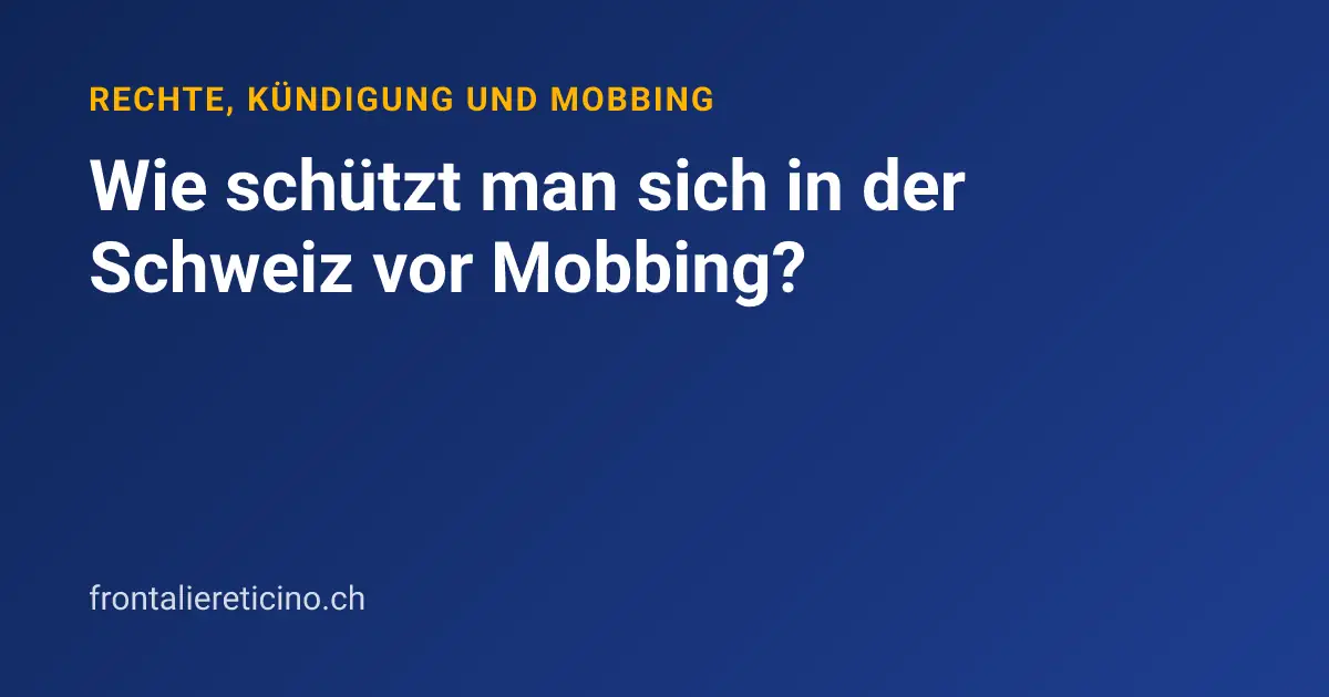 Wie schützt man sich in der Schweiz vor Mobbing?