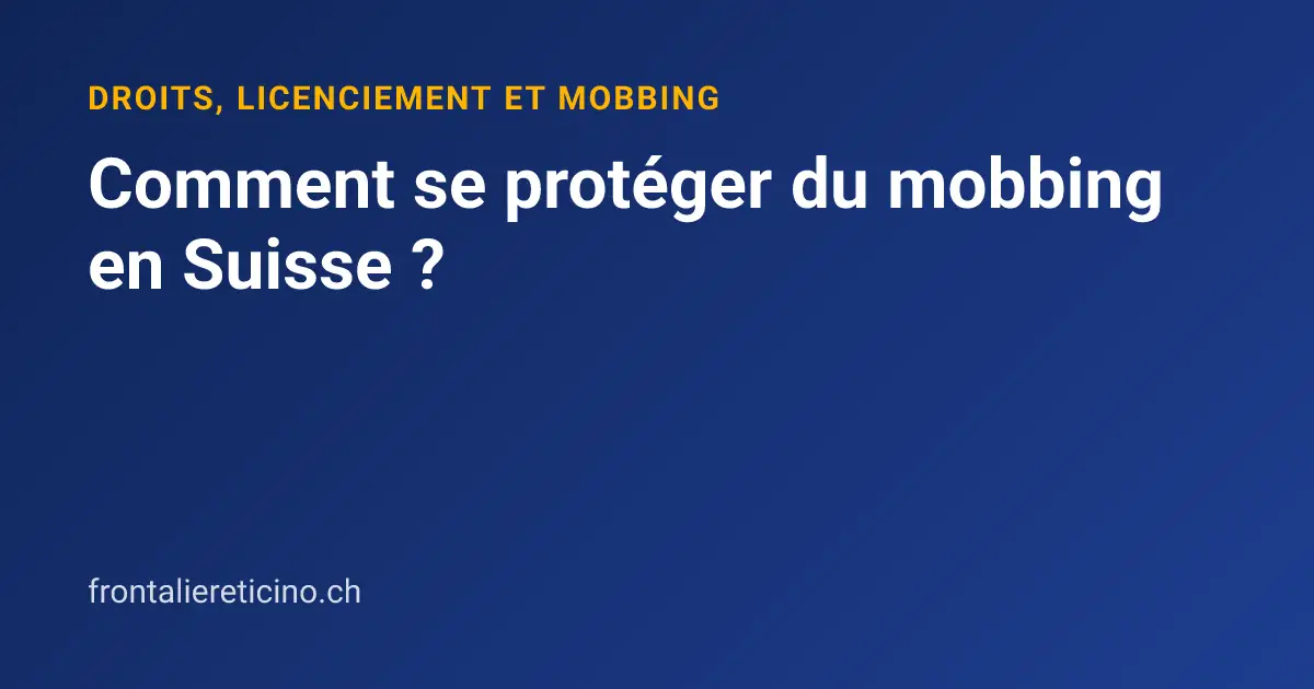 Comment se protéger du mobbing en Suisse ?