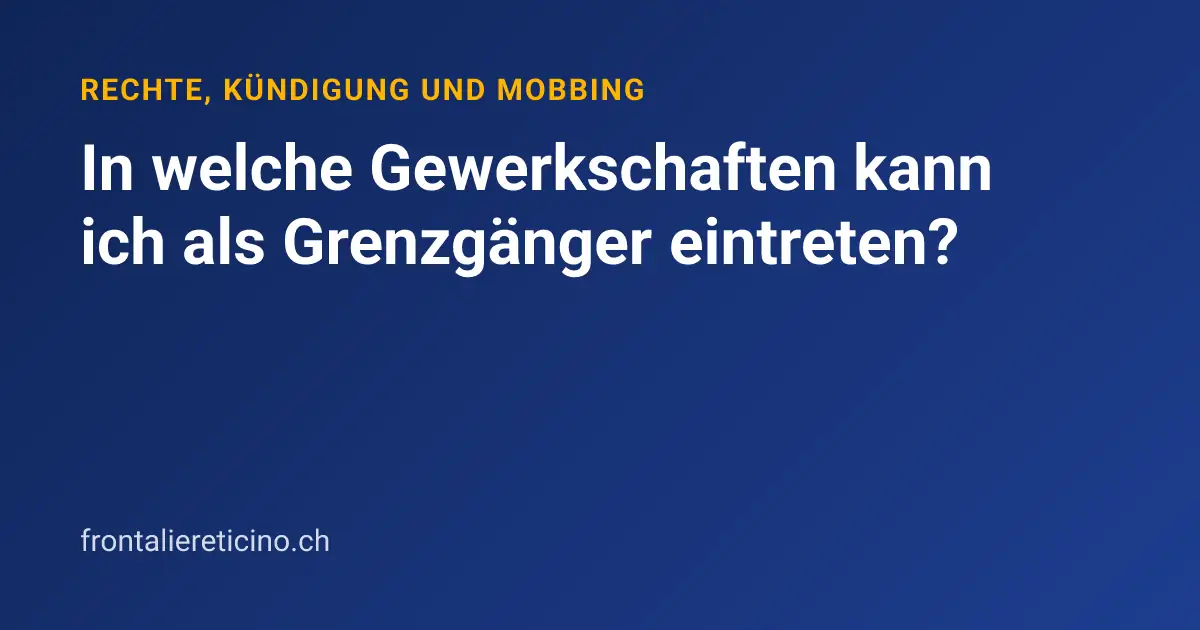 In welche Gewerkschaften kann ich als Grenzgänger eintreten?