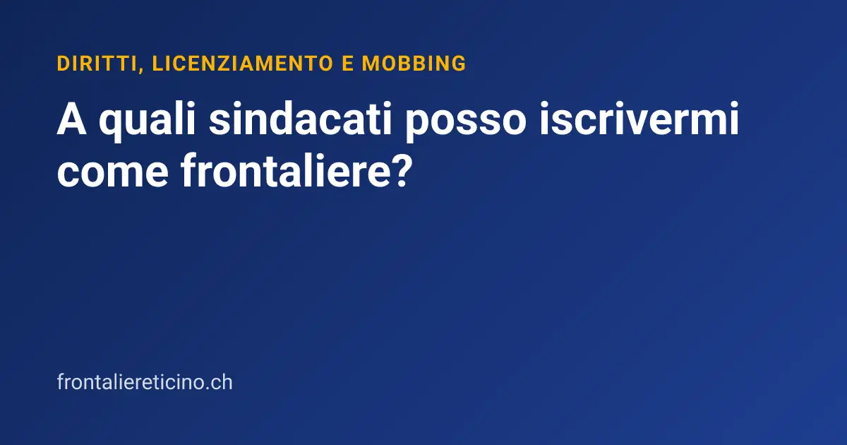 A quali sindacati posso iscrivermi come frontaliere?