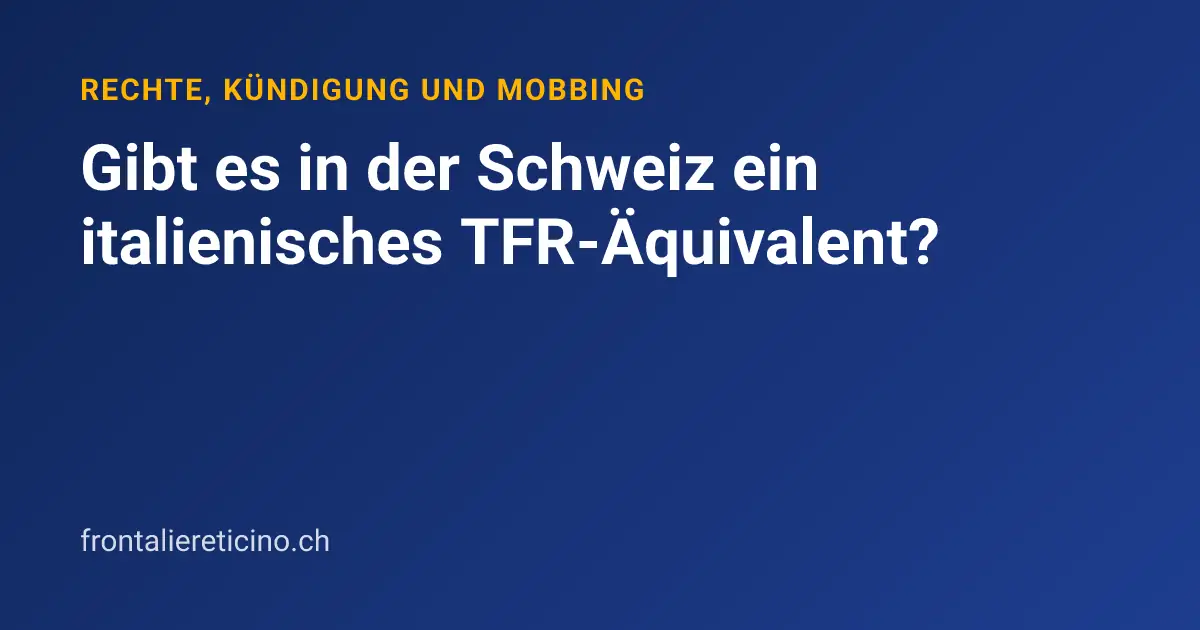 Gibt es in der Schweiz ein italienisches TFR-Äquivalent?