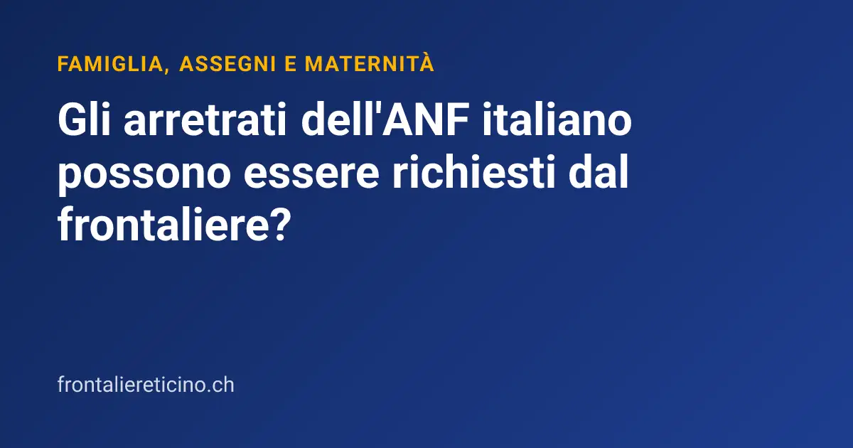 Gli arretrati dell'ANF italiano possono essere richiesti dal frontaliere?
