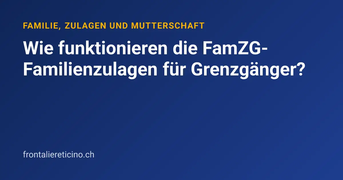 Wie funktionieren die FamZG-Familienzulagen für Grenzgänger?
