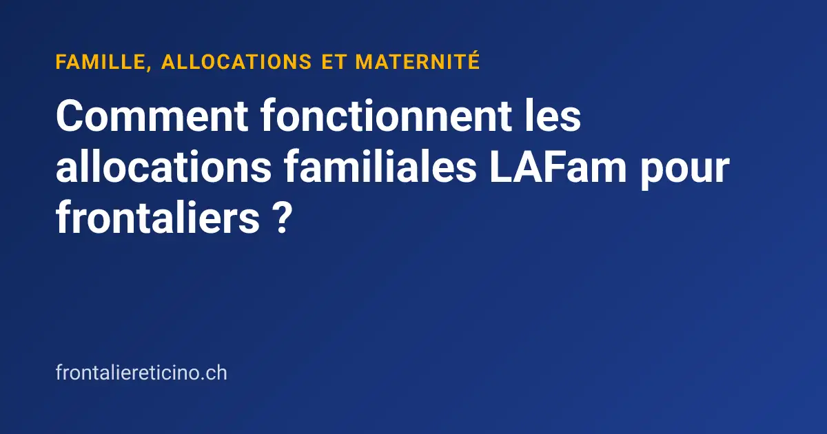 Comment fonctionnent les allocations familiales LAFam pour frontaliers ?