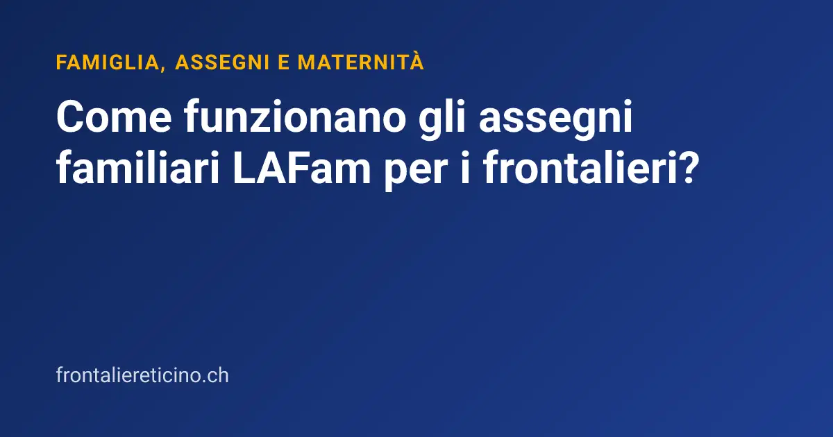 Come funzionano gli assegni familiari LAFam per i frontalieri?