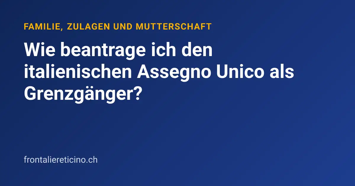 Wie beantrage ich den italienischen Assegno Unico als Grenzgänger?