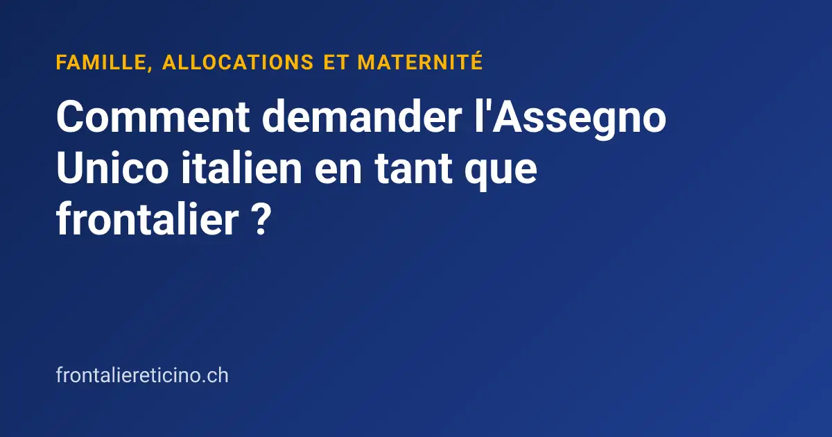 Comment demander l'Assegno Unico italien en tant que frontalier ?