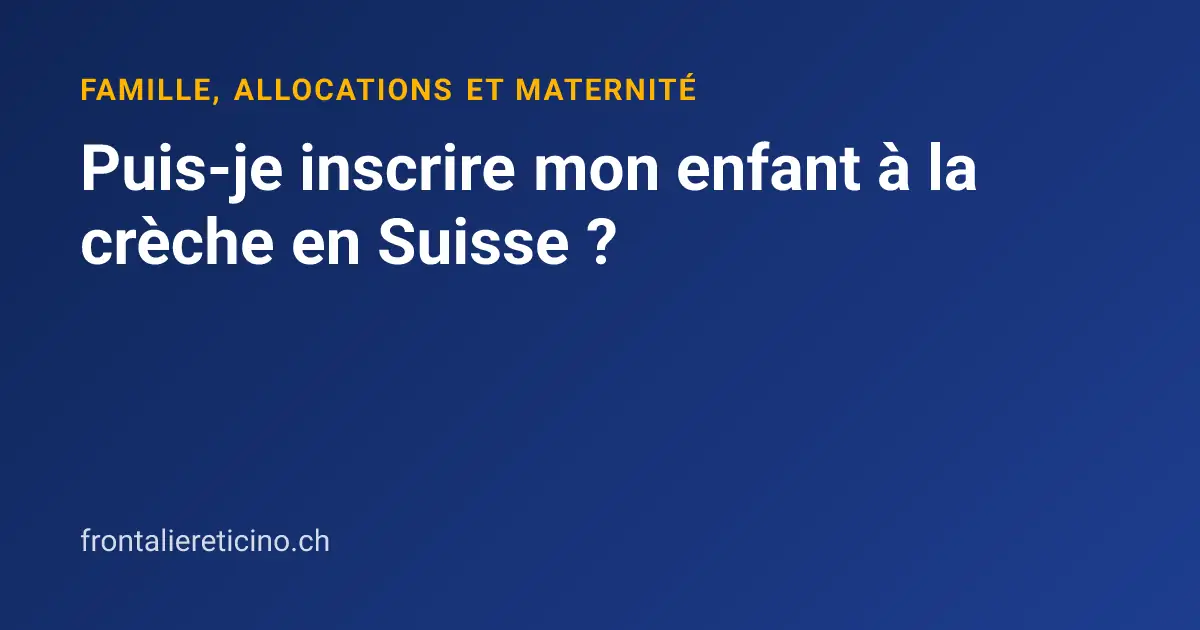 Puis-je inscrire mon enfant à la crèche en Suisse ?
