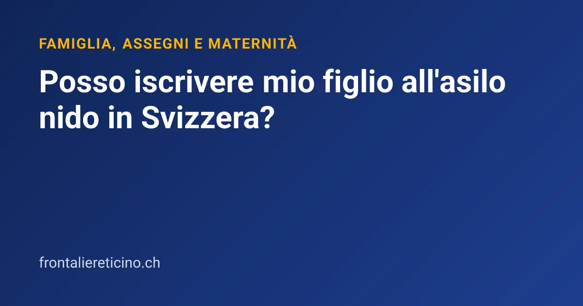 Posso iscrivere mio figlio all'asilo nido in Svizzera?