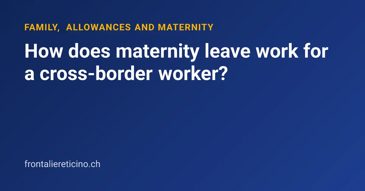 How does maternity leave work for a cross-border worker?
