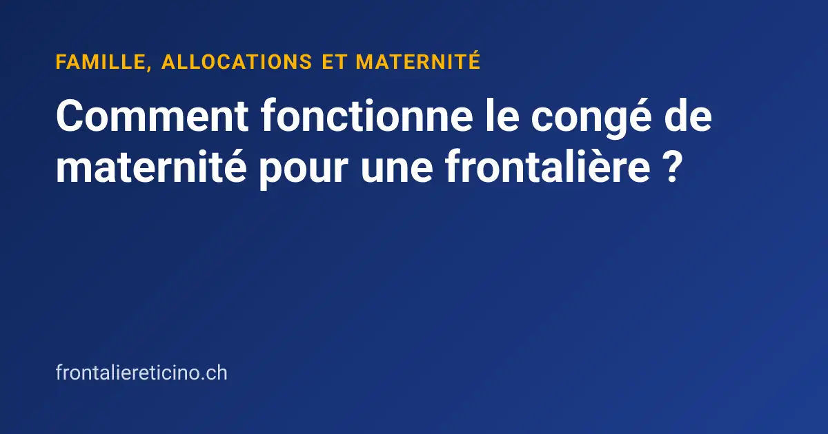 Comment fonctionne le congé de maternité pour une frontalière ?