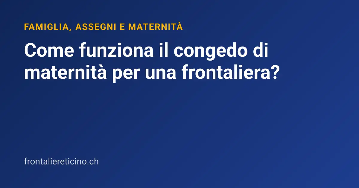 Come funziona il congedo di maternità per una frontaliera?