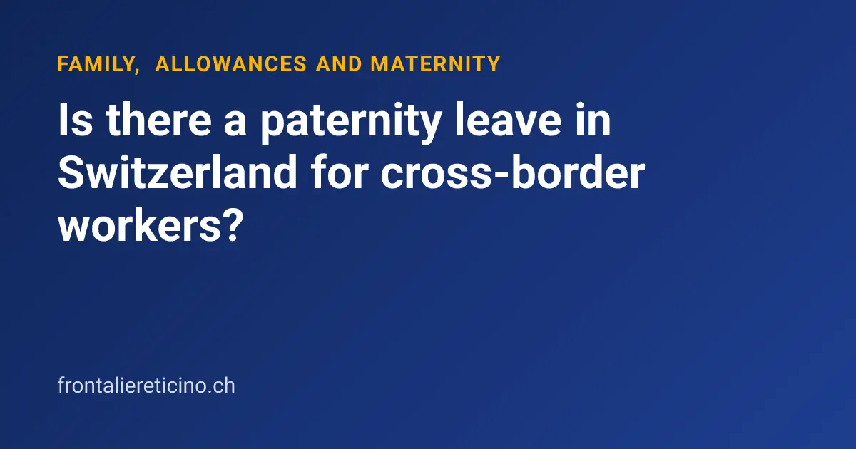 Is there a paternity leave in Switzerland for cross-border workers?