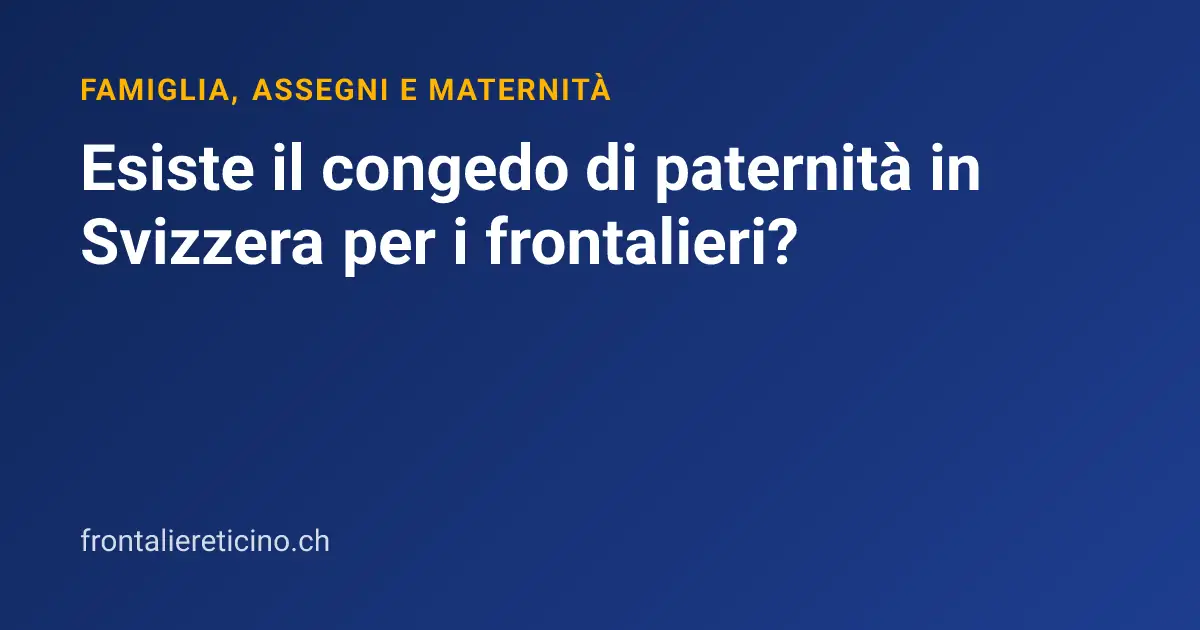 Esiste il congedo di paternità in Svizzera per i frontalieri?