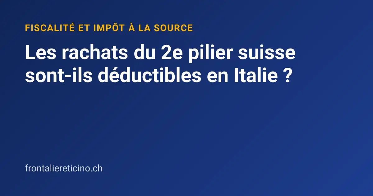 Les rachats du 2e pilier suisse sont-ils déductibles en Italie ?
