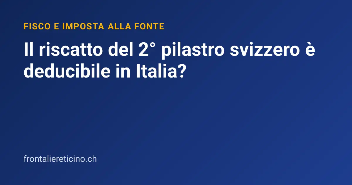 Il riscatto del 2° pilastro svizzero è deducibile in Italia?