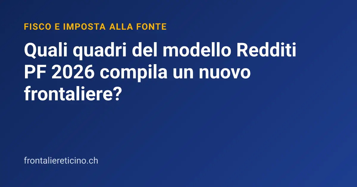 Quali quadri del modello Redditi PF 2026 compila un nuovo frontaliere?