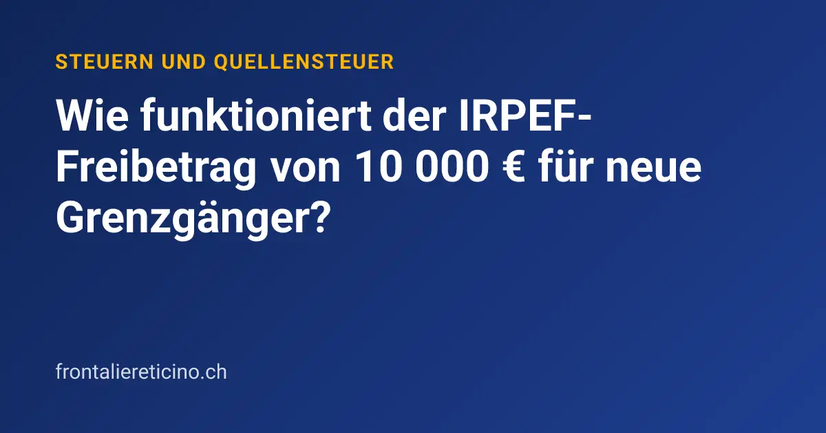 Wie funktioniert der IRPEF-Freibetrag von 10 000 € für neue Grenzgänger?