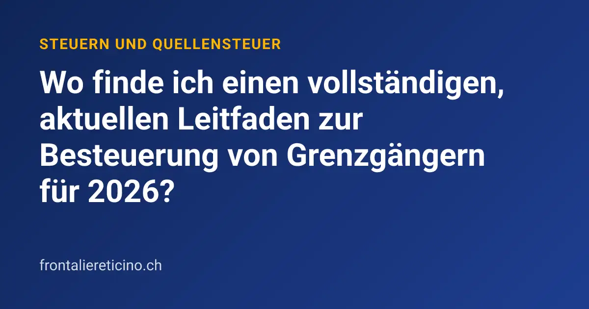 Wo finde ich einen vollständigen, aktuellen Leitfaden zur Besteuerung von Grenzgängern für 2026?