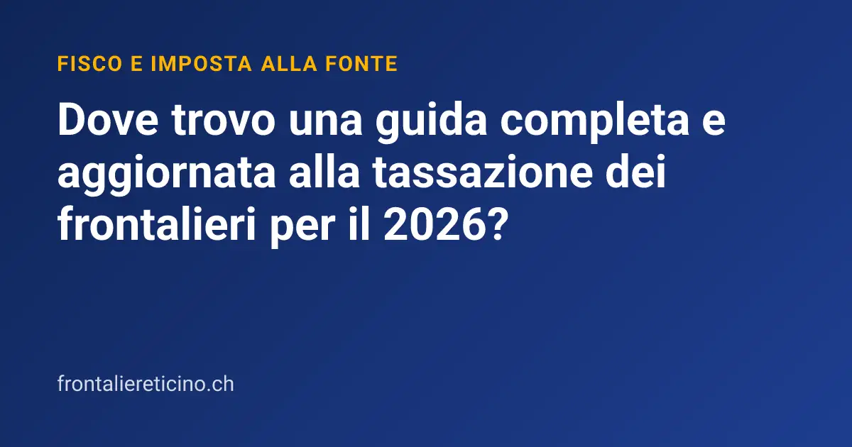 Dove trovo una guida completa e aggiornata alla tassazione dei frontalieri per il 2026?