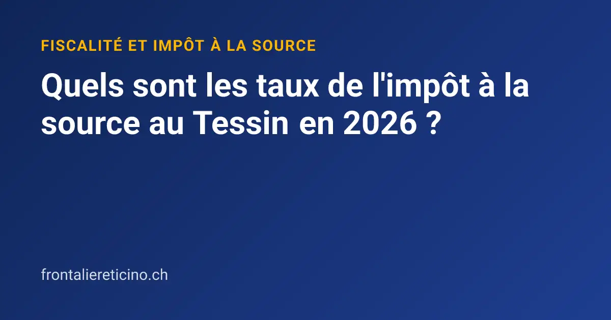 Quels sont les taux de l'impôt à la source au Tessin en 2026 ?